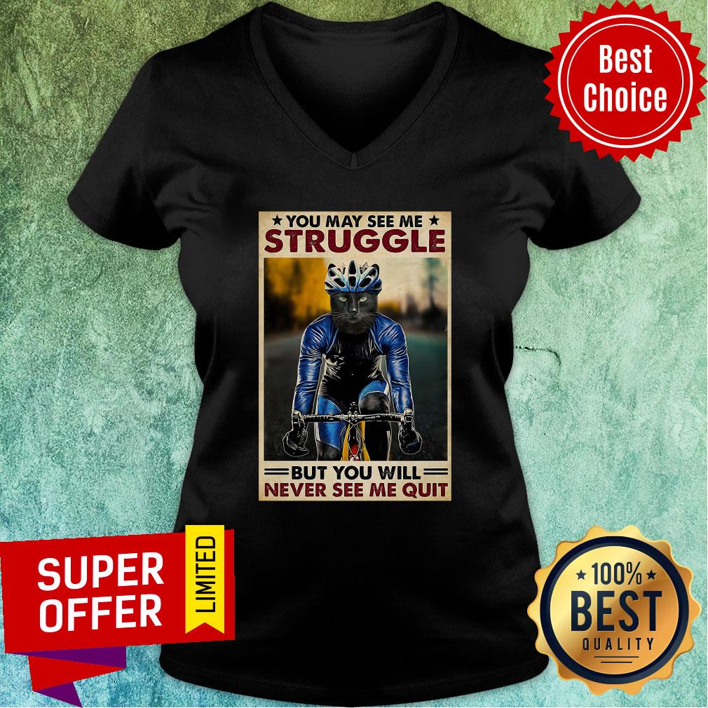 Funny Cycling You May See me Struggle But You Will Never See Me Quit Shirt