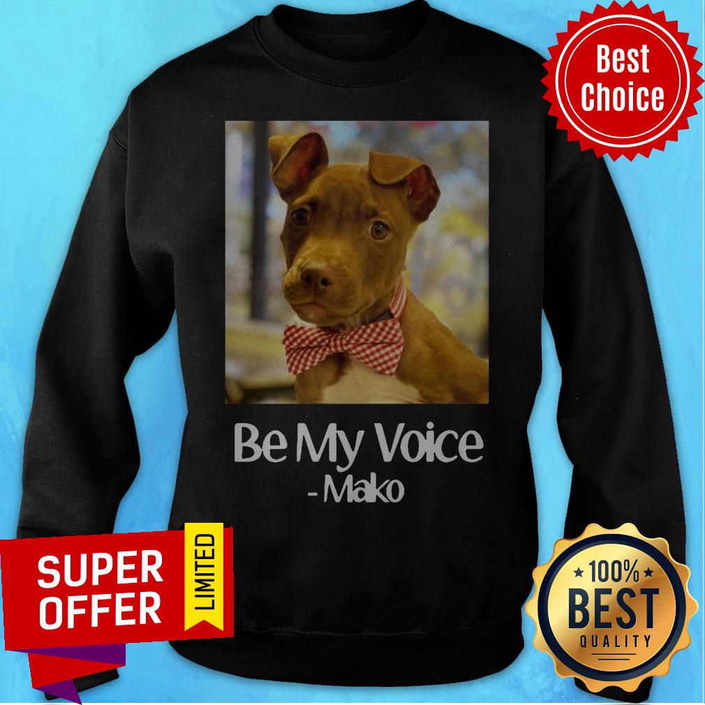Funny Dog Be My Voice Mako Shirt