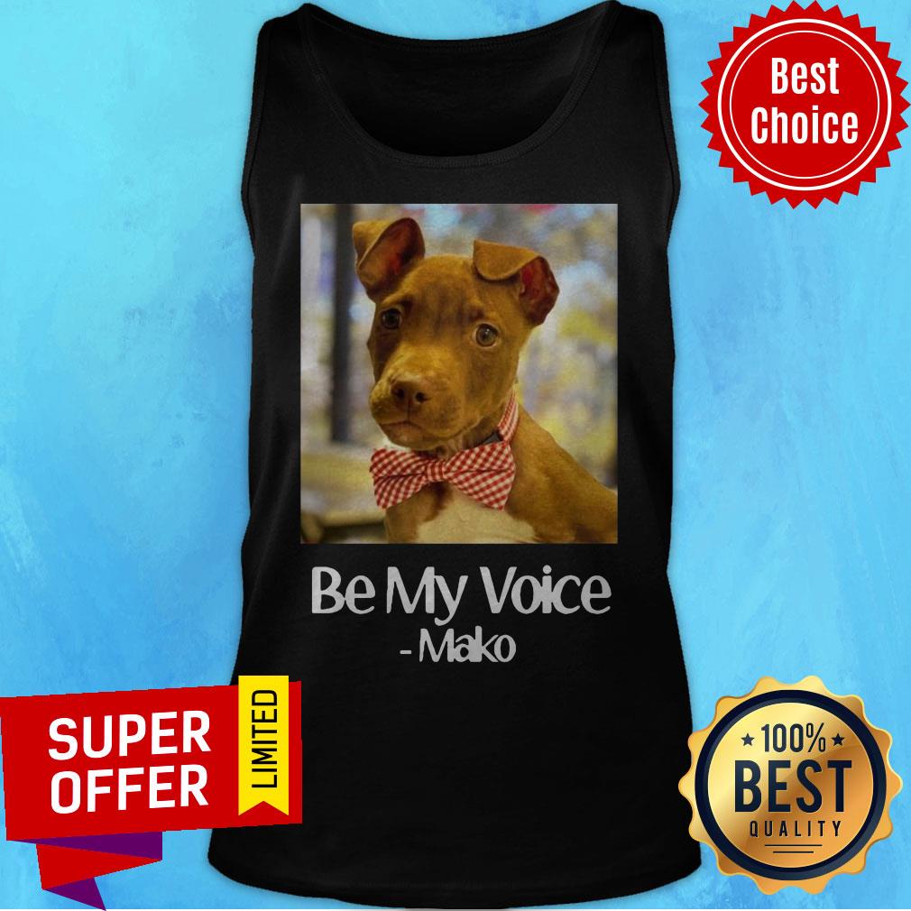 Funny Dog Be My Voice Mako Shirt
