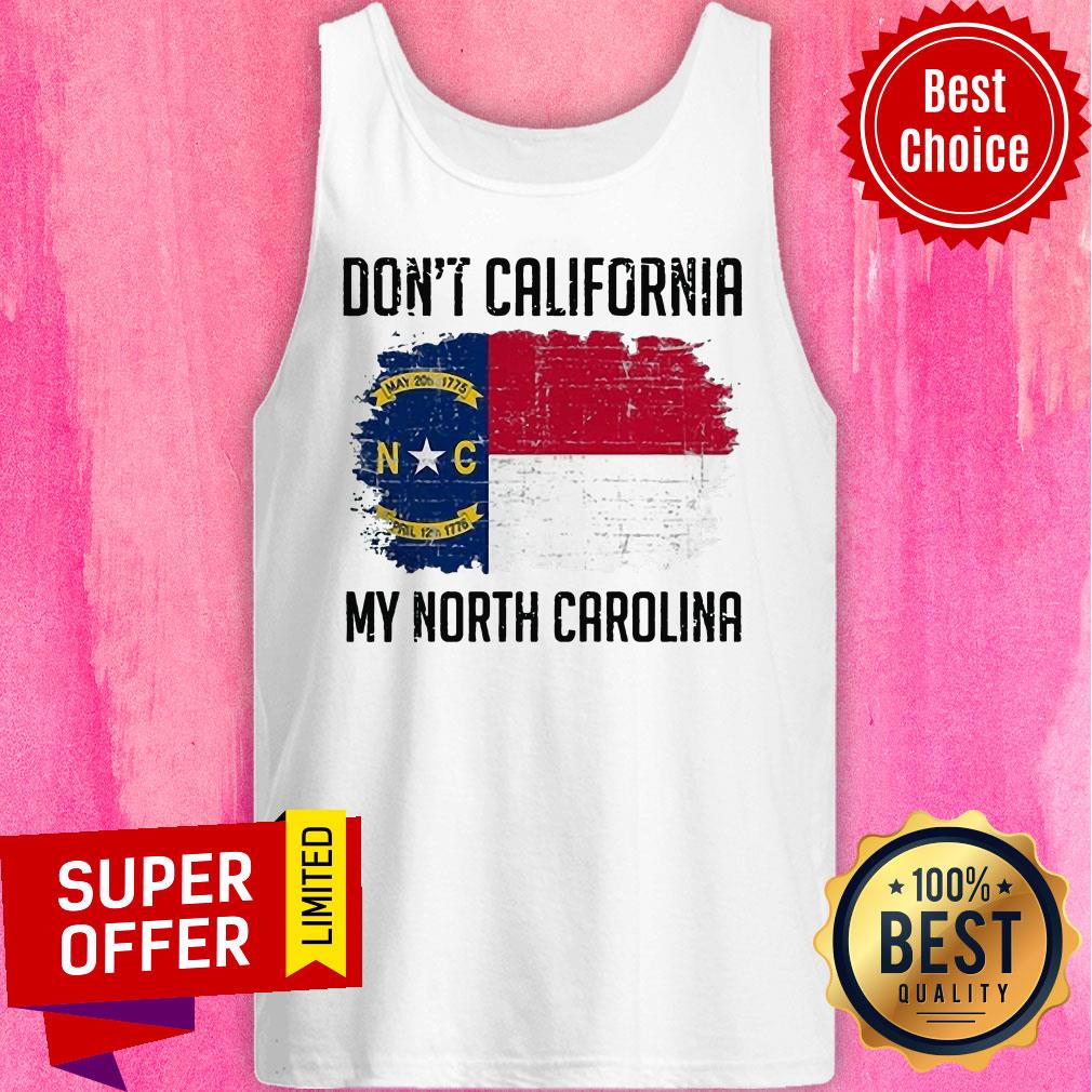 Funny Don't California My North Carolina Shirt
