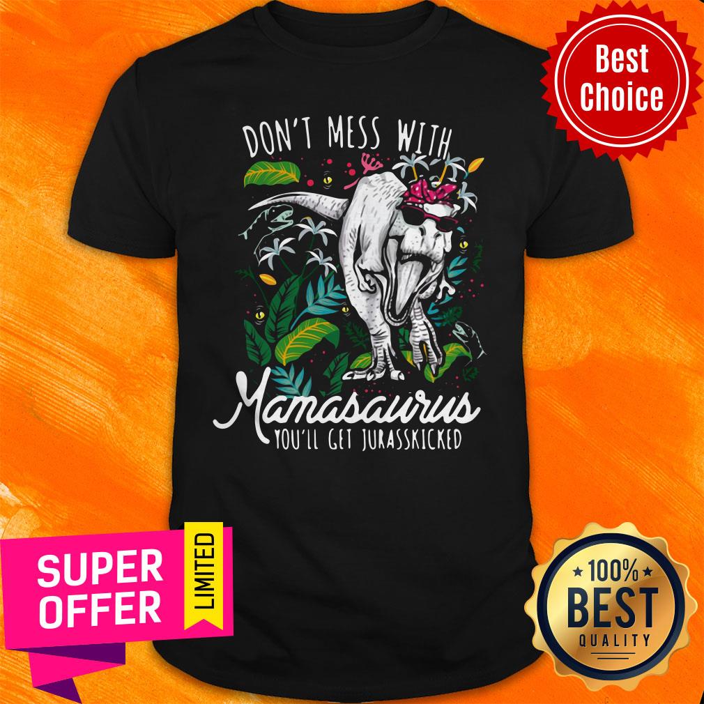 Funny Don't Mess With Namasawrus You'll Get Jurasskicked Shirt