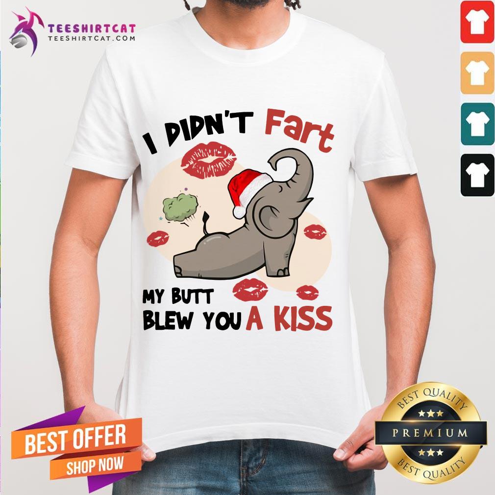Funny Elephant I Didn't Fart My Butt Blew You A Kiss Shirt