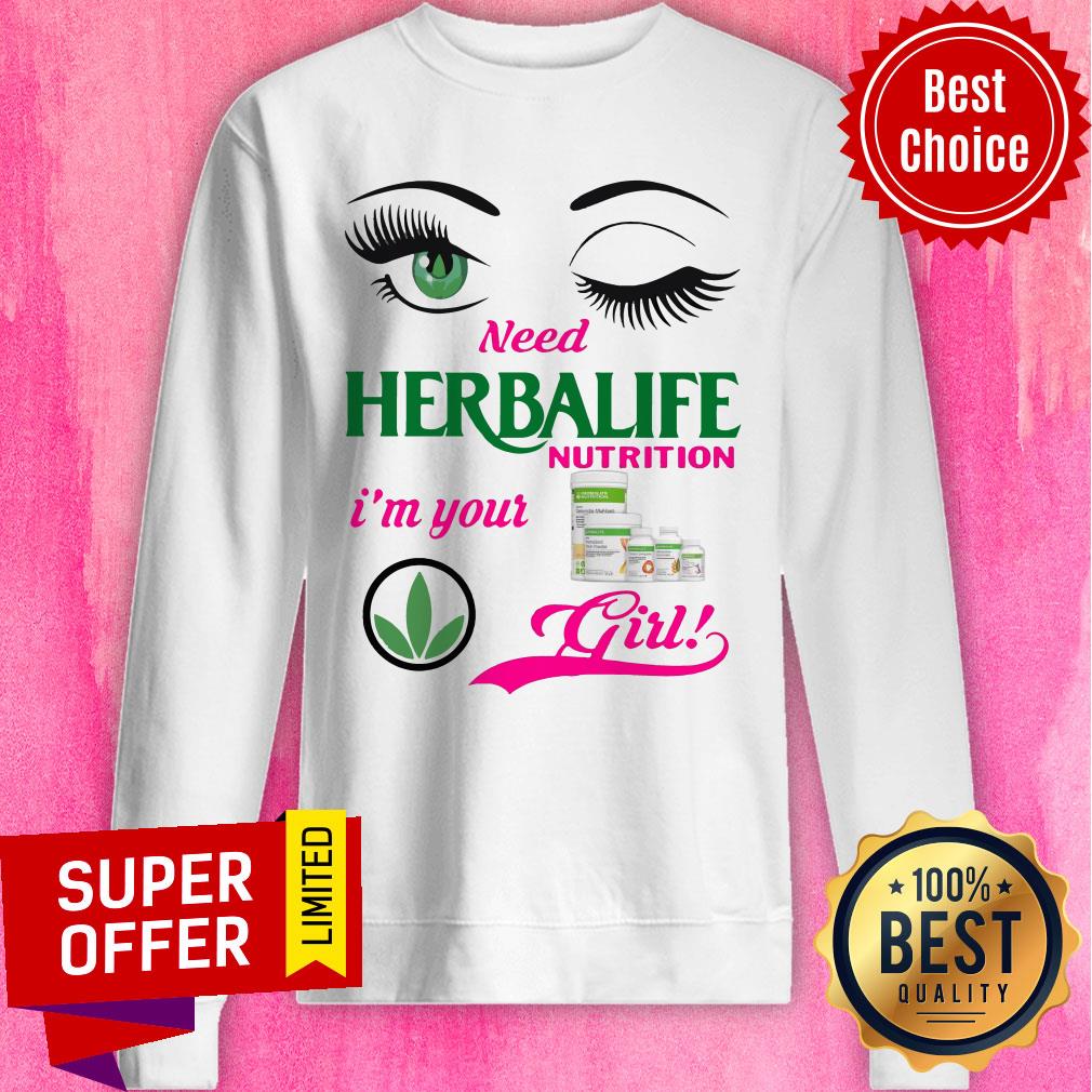 Funny Eyes Need Herbalife Nutrition I’m Your Girl Shirt