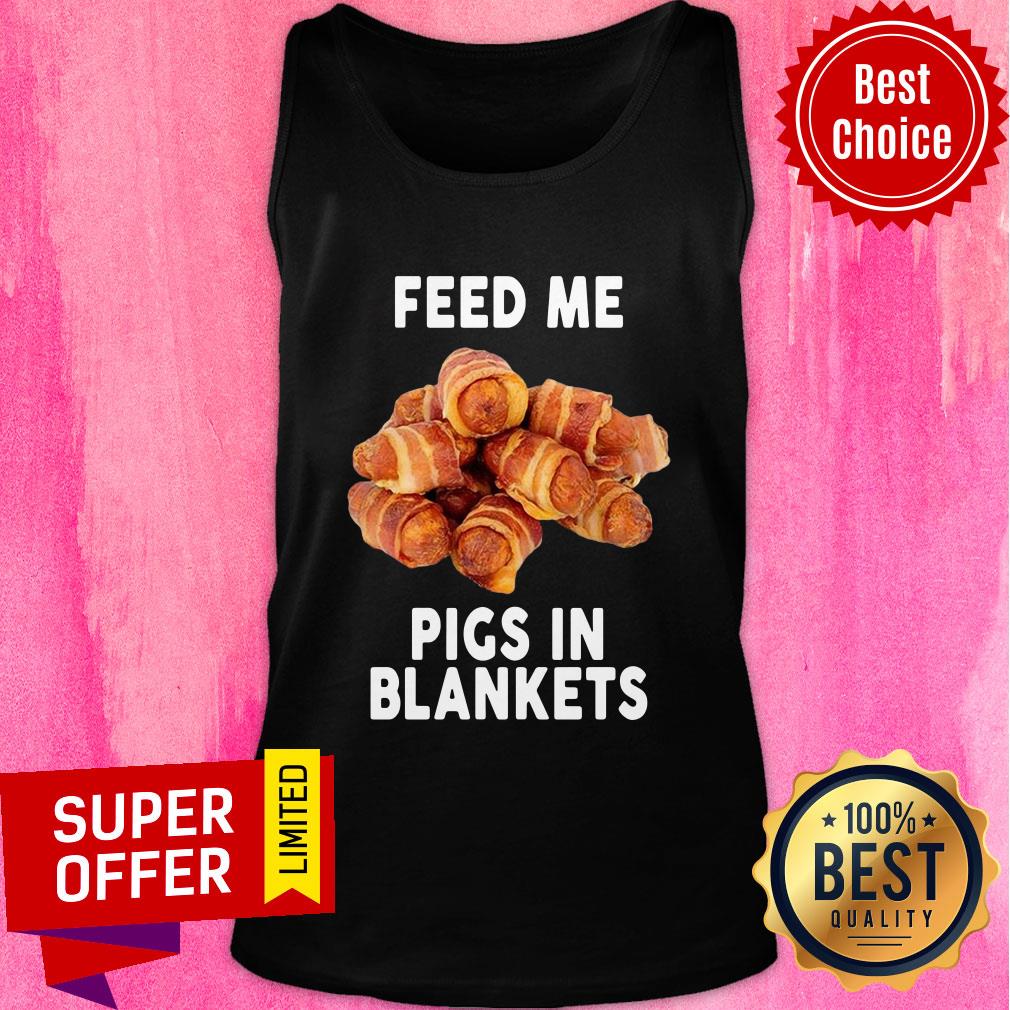 Funny Feed Me Pigs In Blankets Shirt