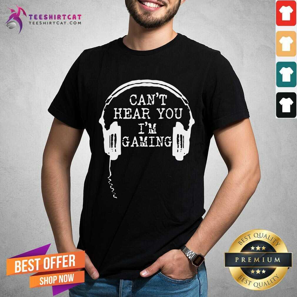 Funny Gamer Headset Cant Hear You I'm Gaming Shirt