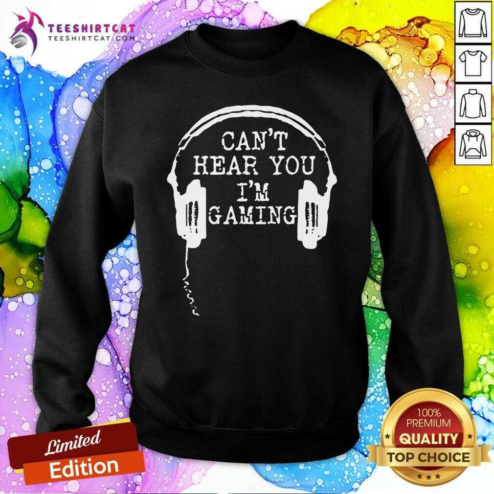 Funny Gamer Headset Cant Hear You I'm Gaming Shirt