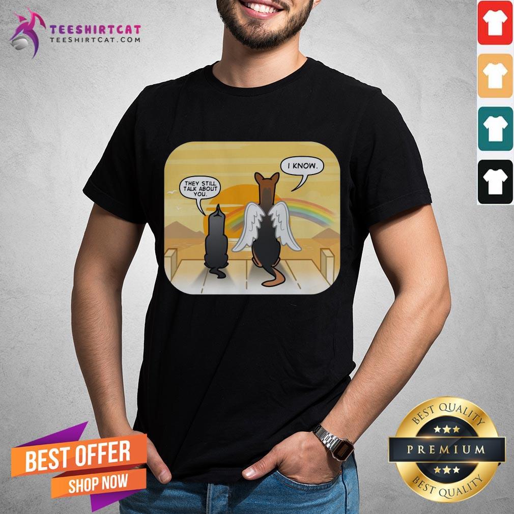 Funny German Shepherd Angel They Still Talk About You I Know Shirt