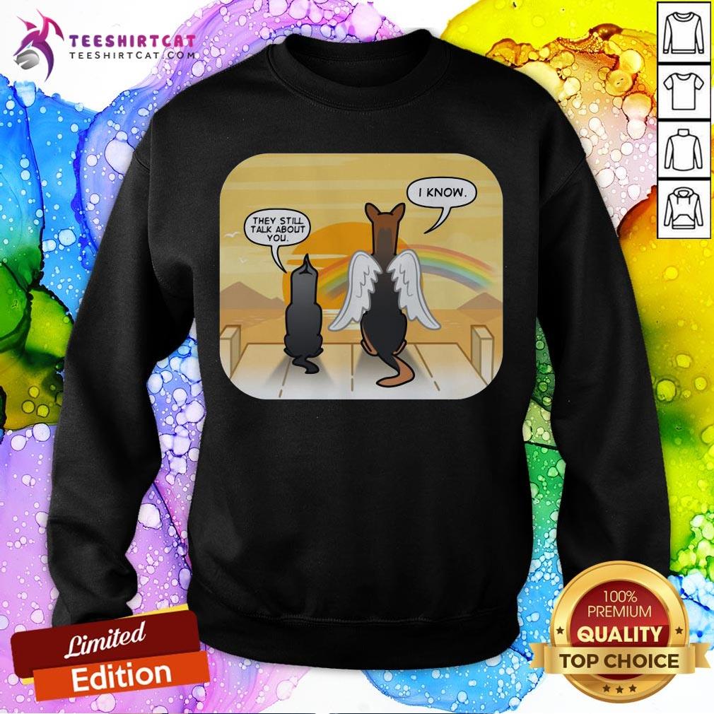 Funny German Shepherd Angel They Still Talk About You I Know Shirt