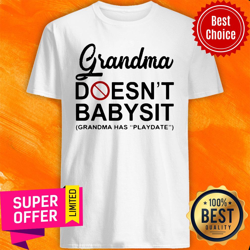 Funny Grandma Doesn't Babysit Grandma Has Playdate Shirt