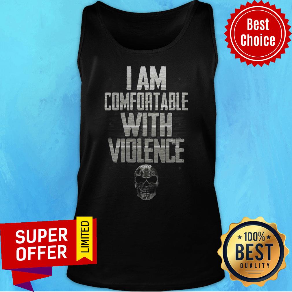 Funny I Am Comfortable With Violence Shirt