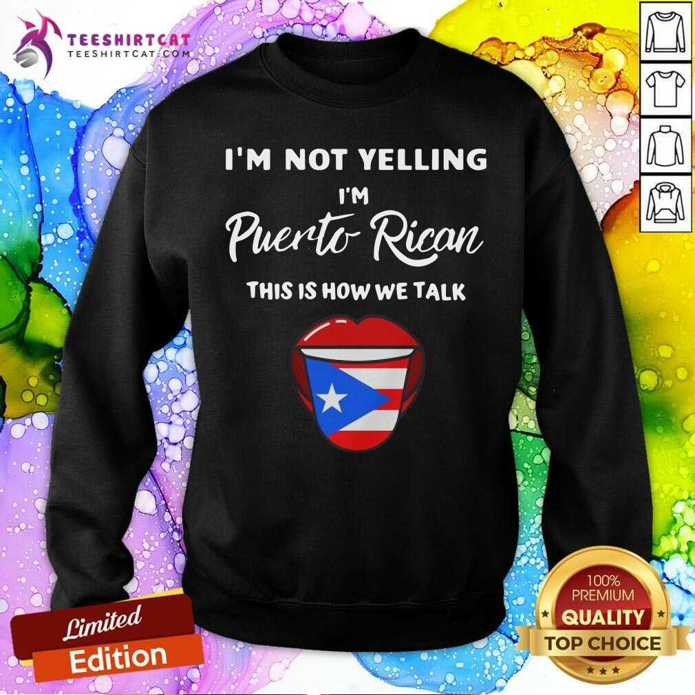 Funny I Am Not Yelling I Am Puerto Rican This is How We Talk Shirt