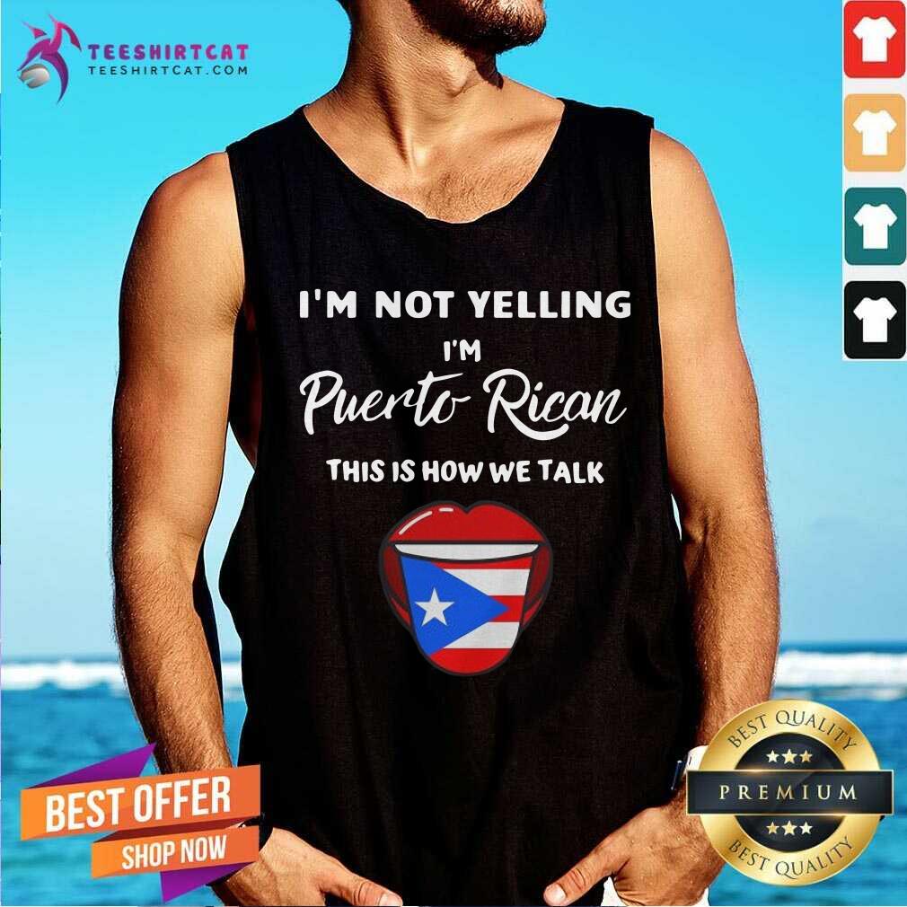 Funny I Am Not Yelling I Am Puerto Rican This is How We Talk Shirt