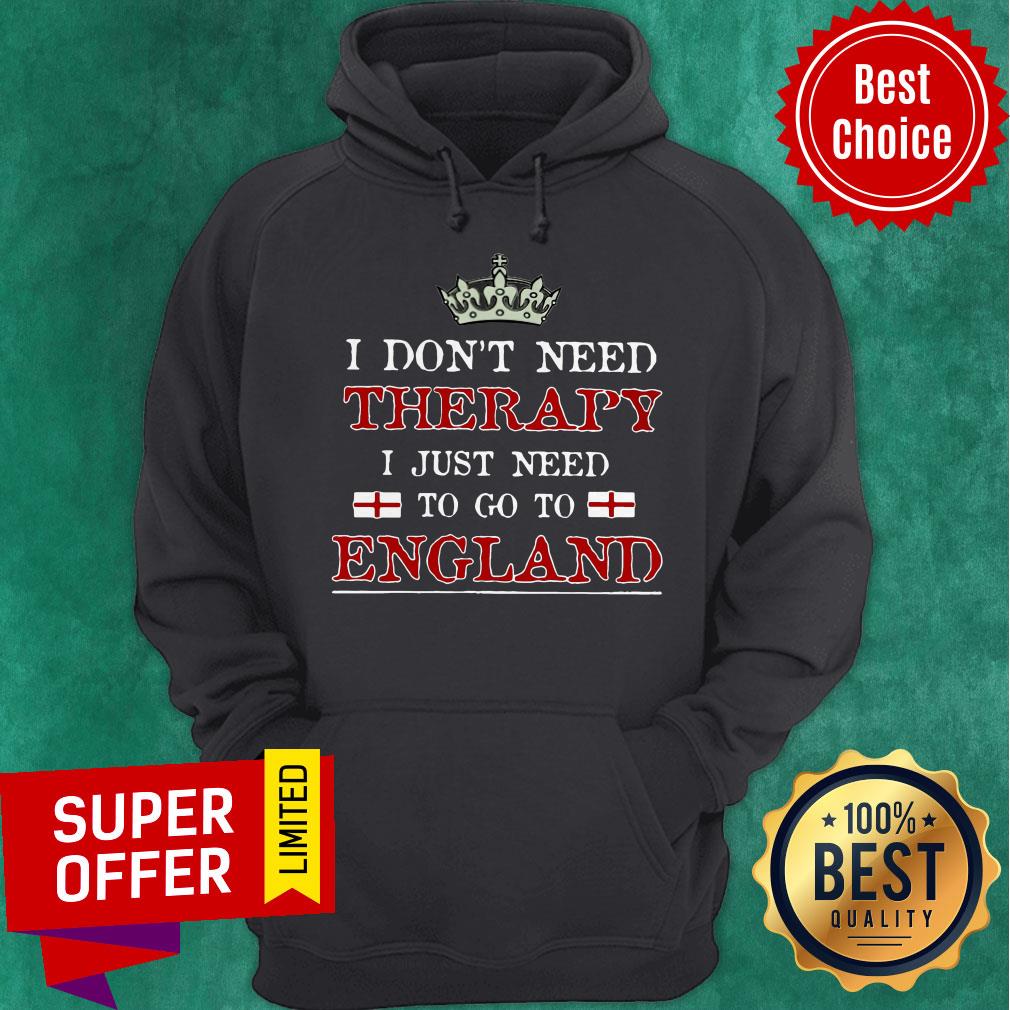 Funny I Don’t Need Therapy I Just Need To Go To England Shirt