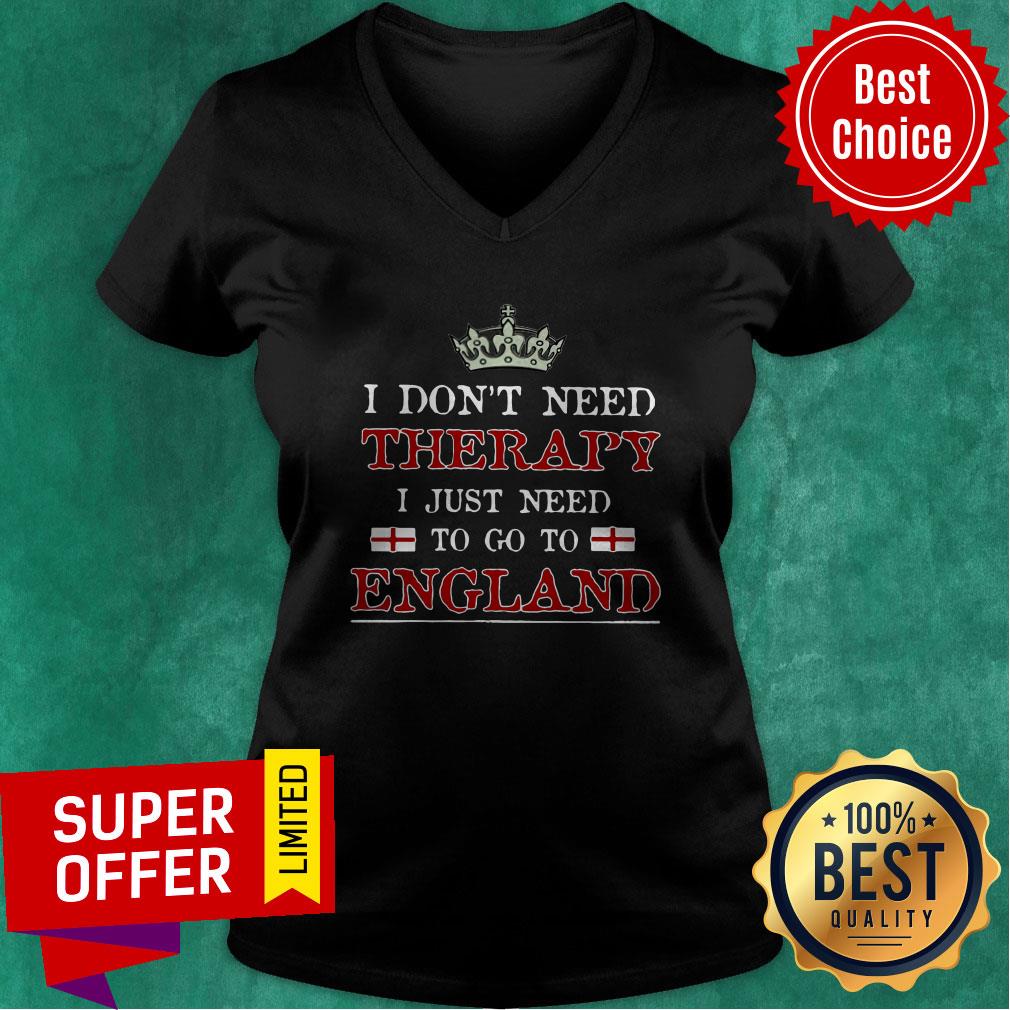 Funny I Don’t Need Therapy I Just Need To Go To England Shirt