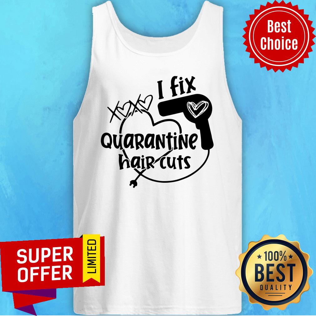 Funny I Fix Quarantine Hair Cuts Shirt