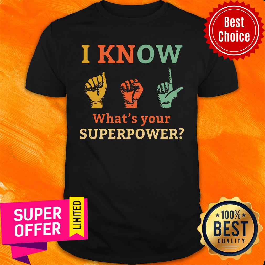 Funny I Know ASL What Is Your Superpower Shirt