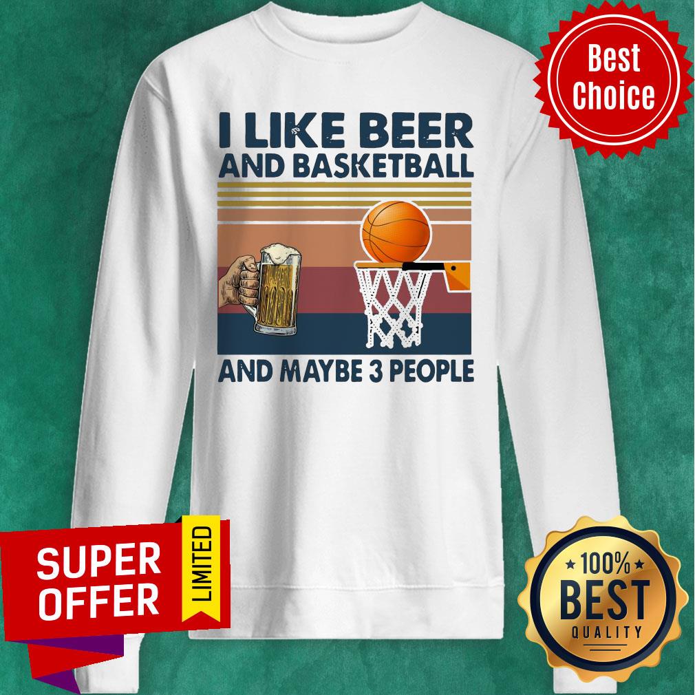 Funny I Like Beer And Basketball And Maybe 3 People Vintage Shirt