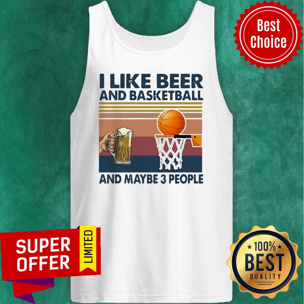 Funny I Like Beer And Basketball And Maybe 3 People Vintage Shirt