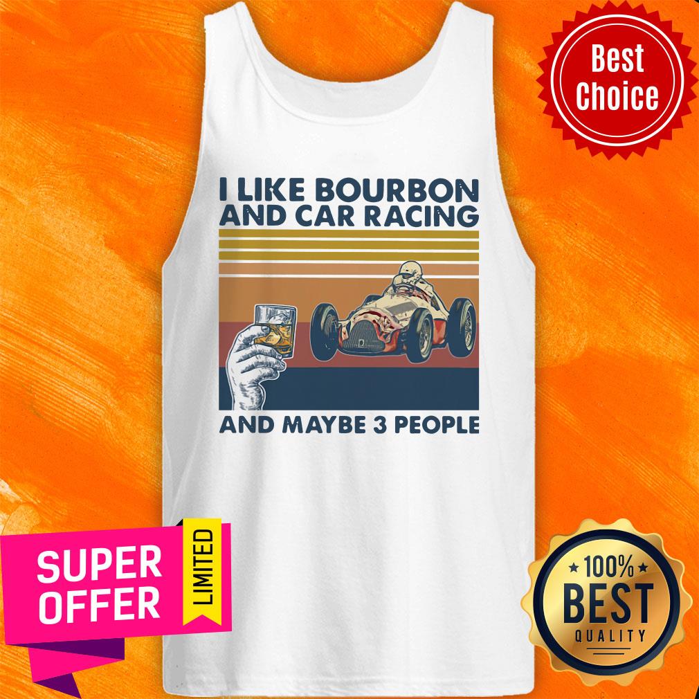 Funny I Like Bourbon And Car Racing And Maybe 3 People Shirt
