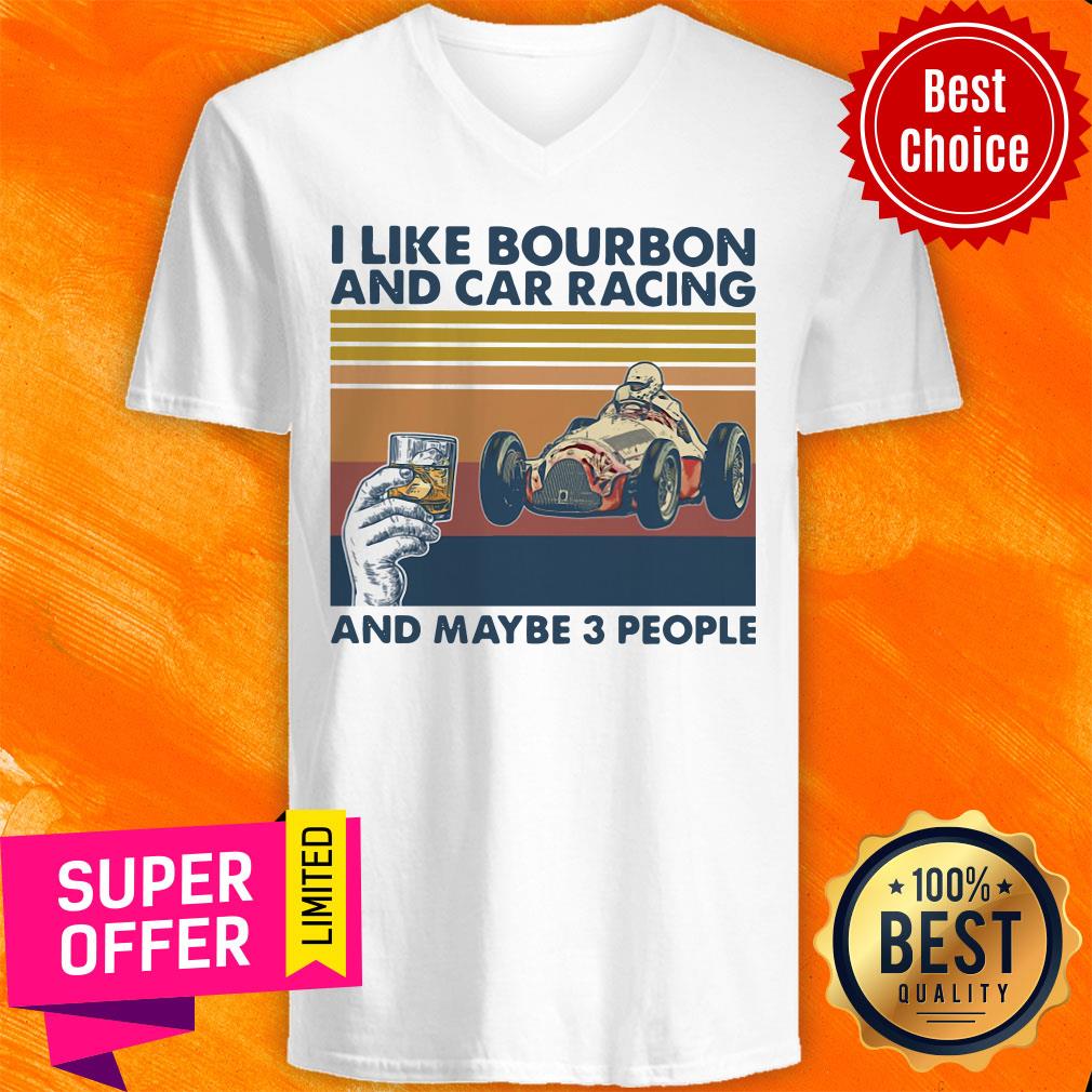 Funny I Like Bourbon And Car Racing And Maybe 3 People Shirt