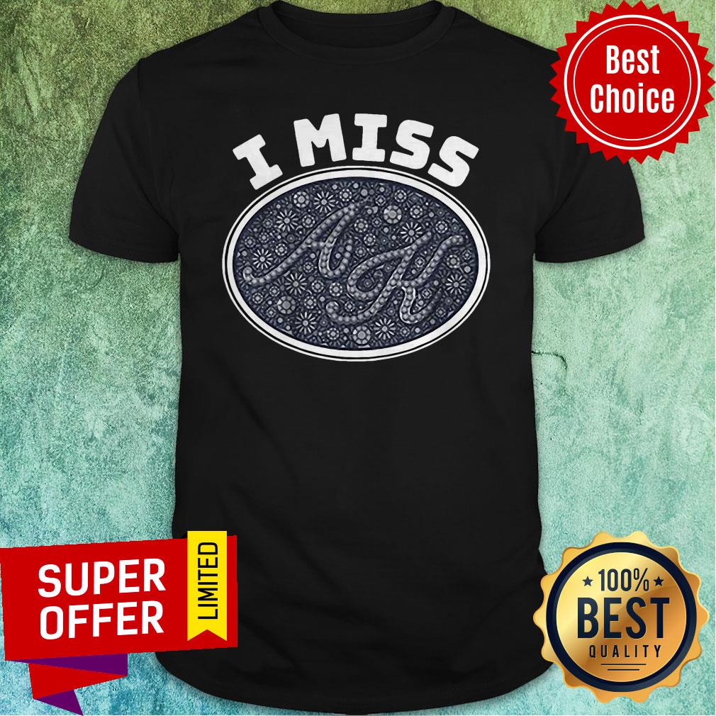 Funny I Miss AK Shirt