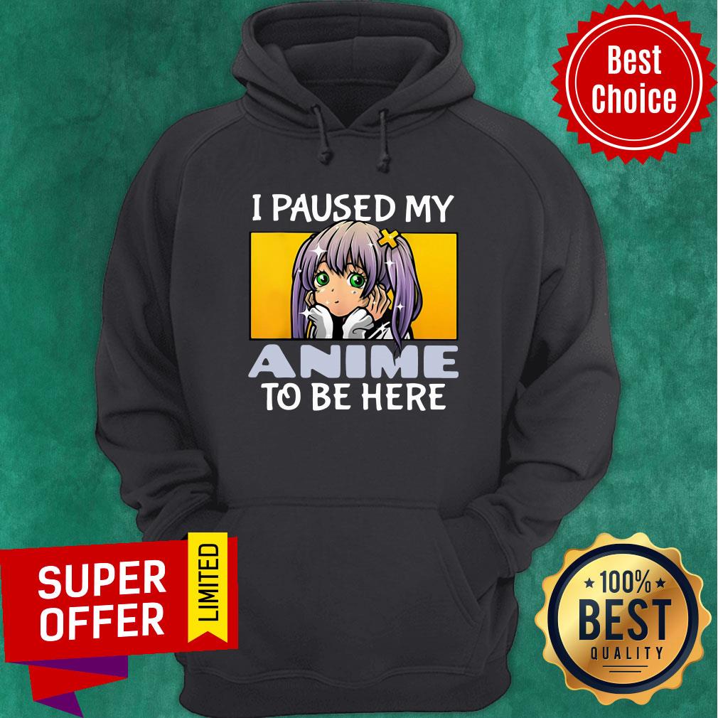 Funny I Paused My Anime To Be Here Shirt