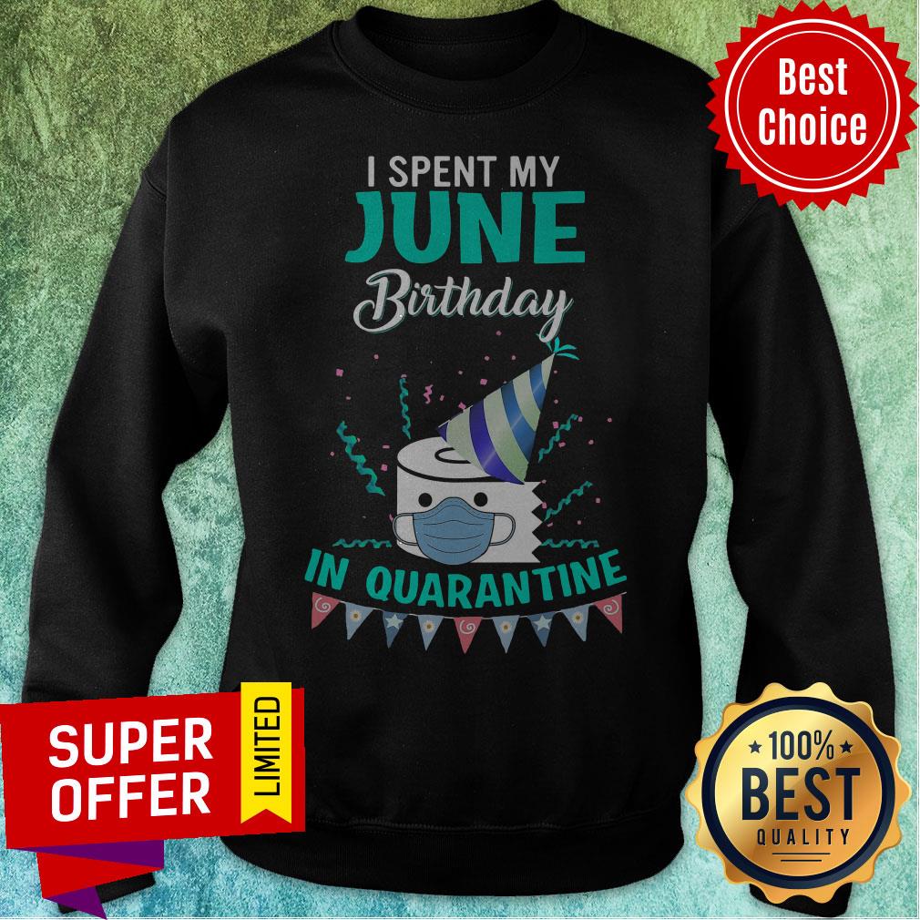 Funny I Spent My June Birthday In Quarantine Shirt