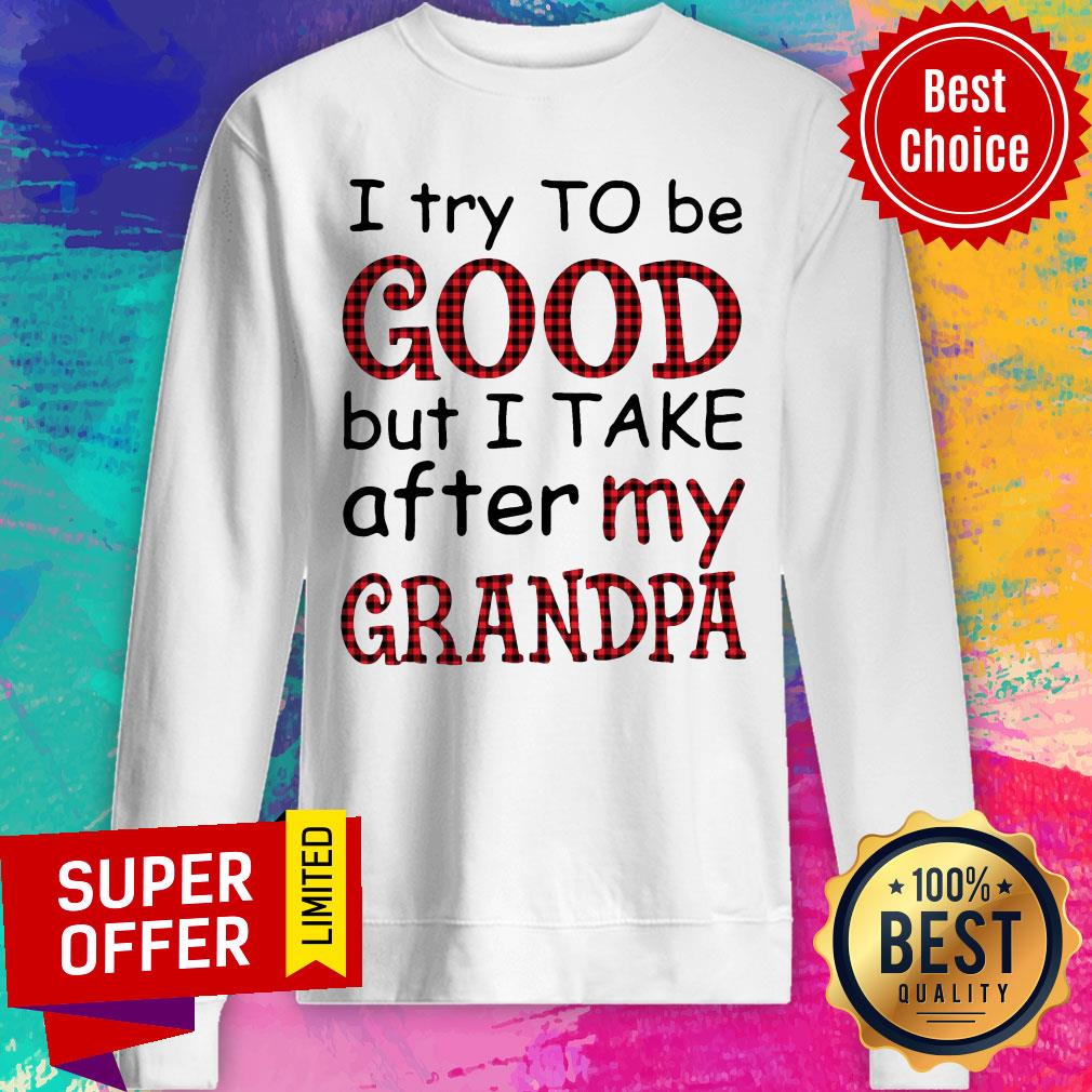 Funny I Try To Be Good But I Take After My Grandpa Shirt