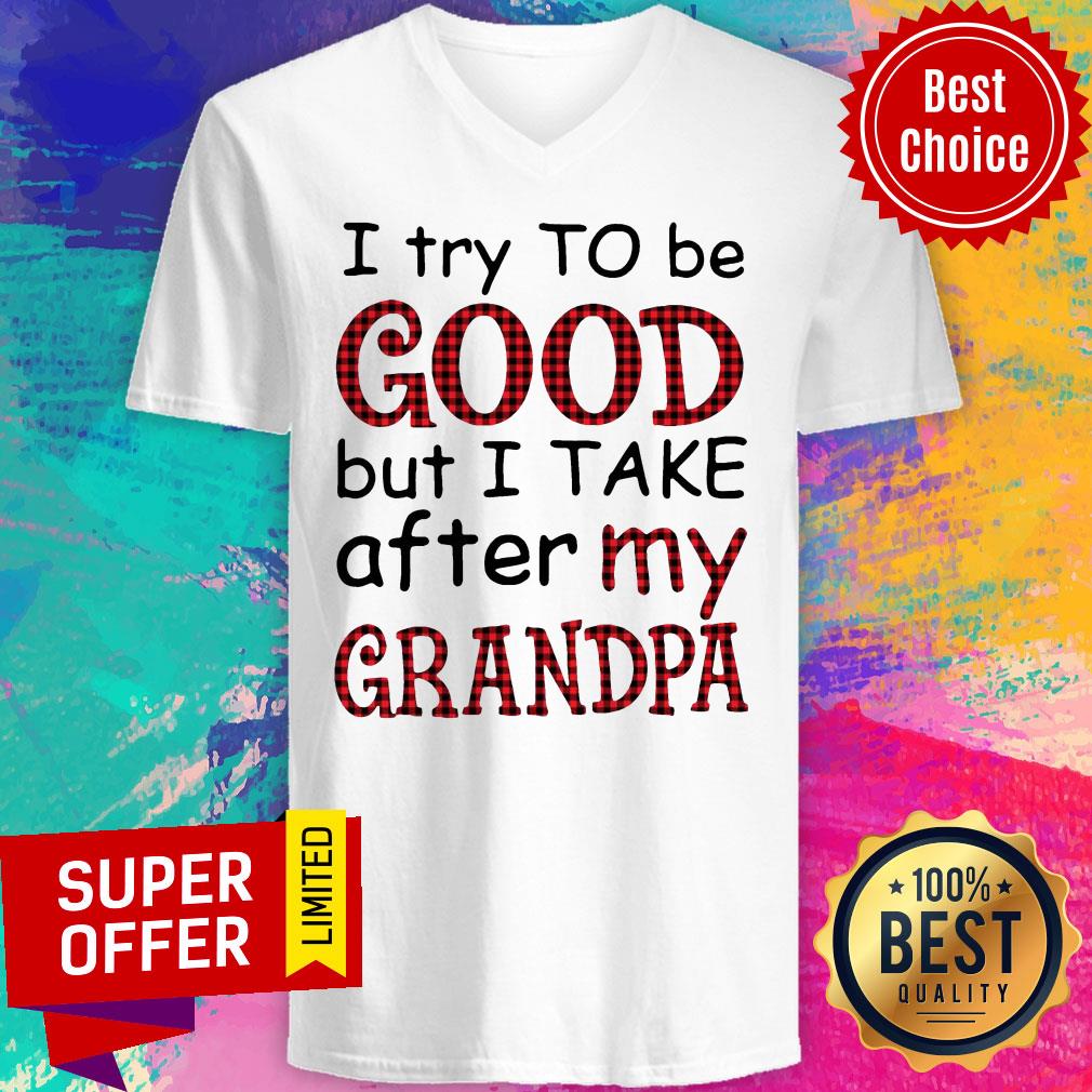 Funny I Try To Be Good But I Take After My Grandpa Shirt