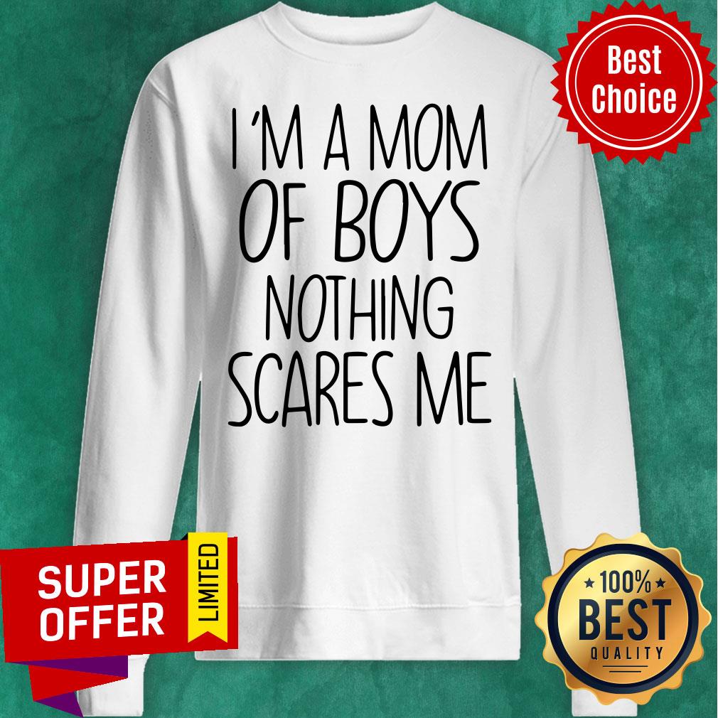 Funny I'm A Mom Of Boys Nothing Scares Me Shirt