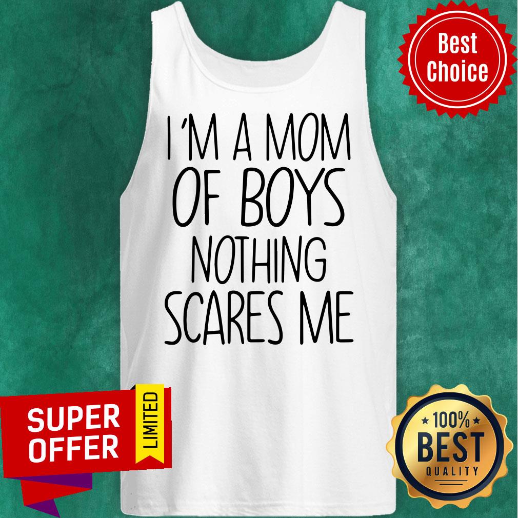 Funny I'm A Mom Of Boys Nothing Scares Me Shirt