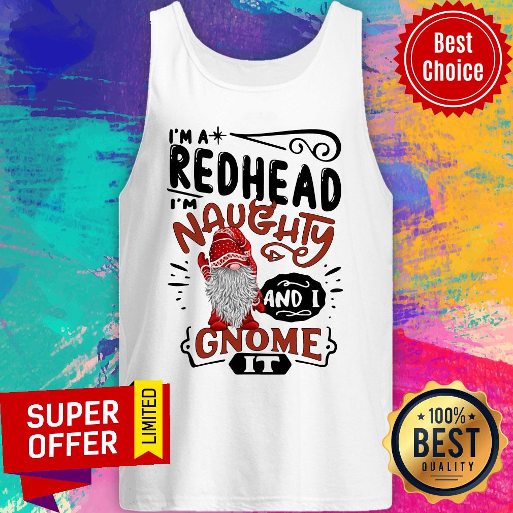Funny I'M A Redhead Naughty And I Gnome Shirt