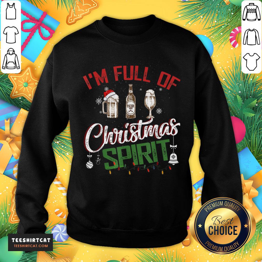 funny-im-full-of-christmas-spirit-funny-holiday-drinking-for-fun-christmas-t-sweatshirt.jpg