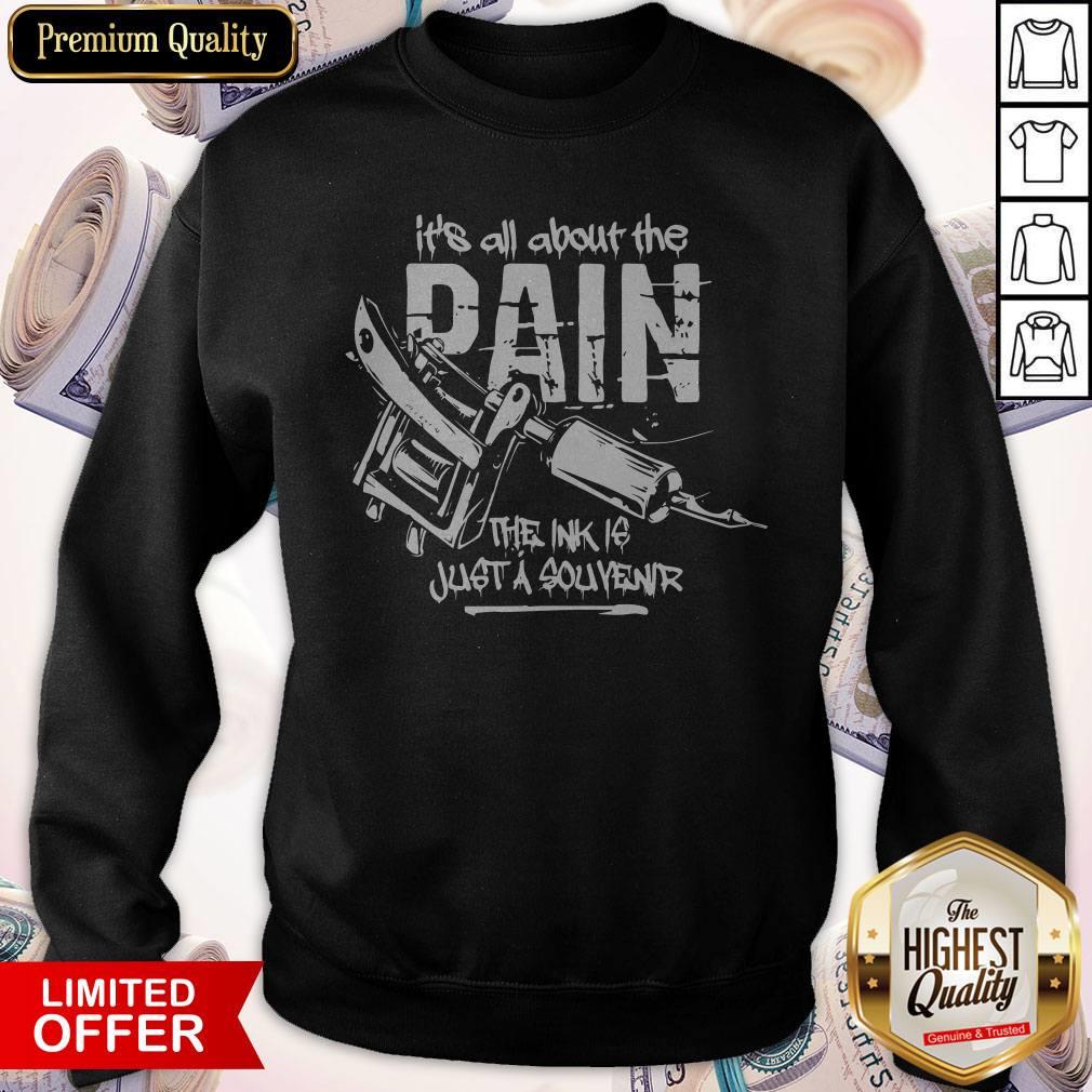 Funny It’s All About The Pain The Ink Is Just Souvenir Tattoo Shirt