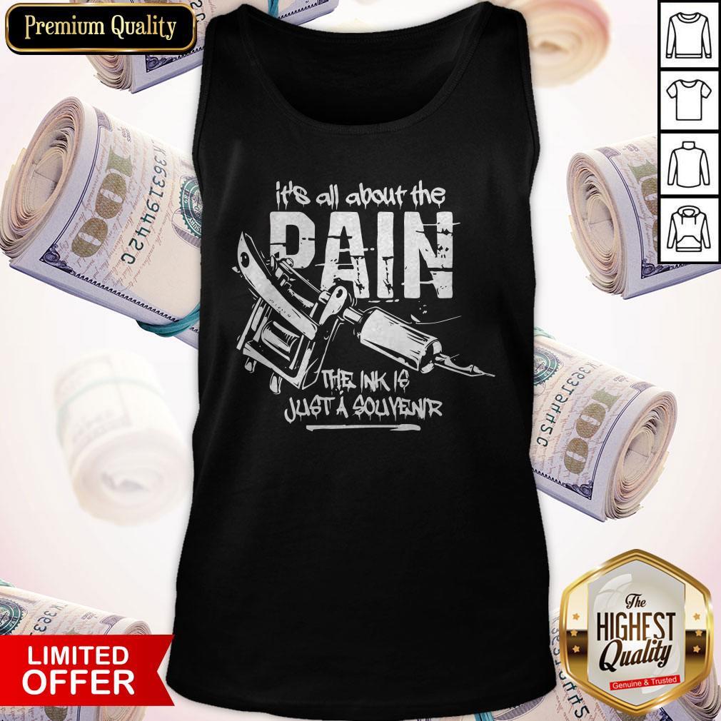 Funny It’s All About The Pain The Ink Is Just Souvenir Tattoo Shirt
