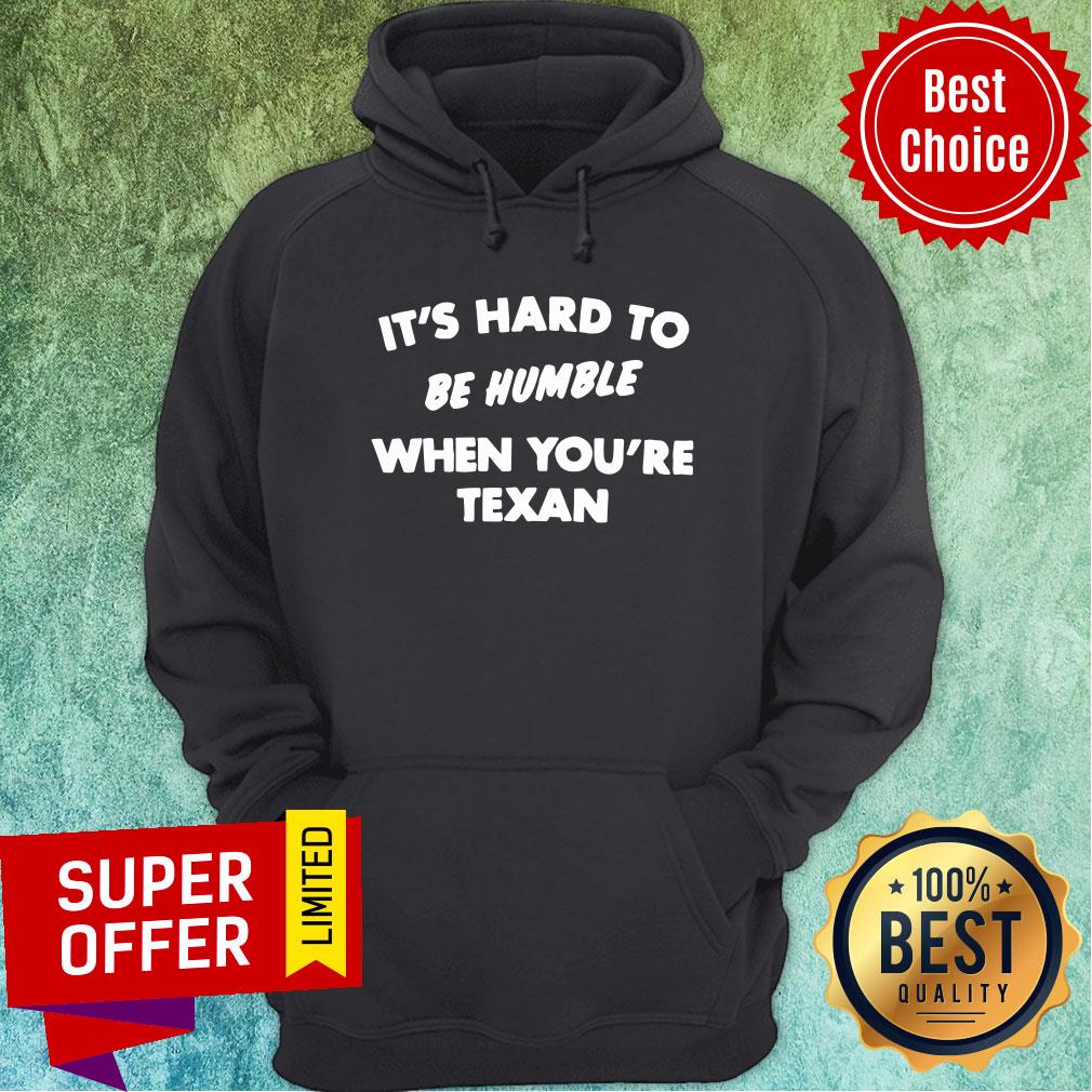 Funny It'S Hard To Be Humble When You'Re Texan Shirt
