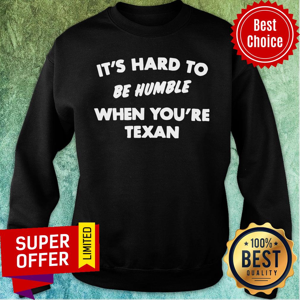 Funny It'S Hard To Be Humble When You'Re Texan Shirt