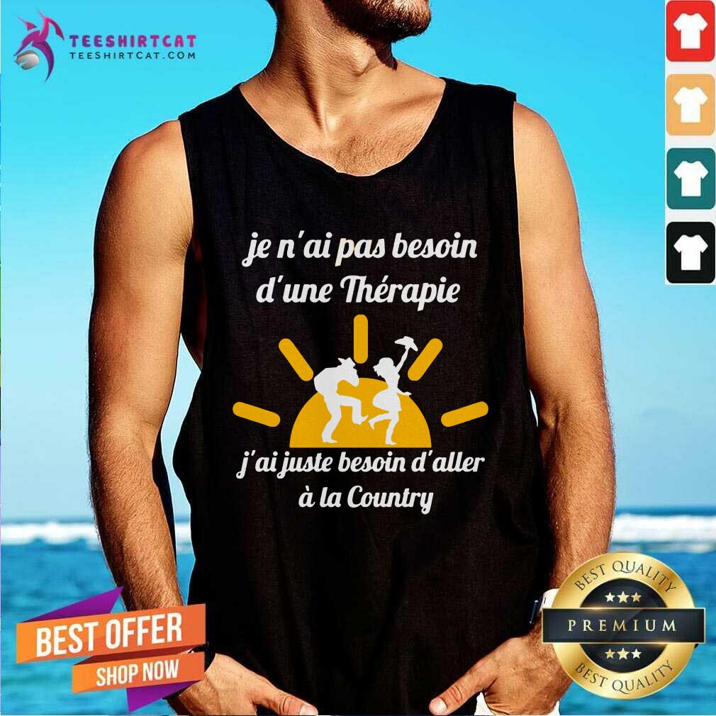 Funny Je Nai Pas Besoin Dune Therapie A La Country Shirt