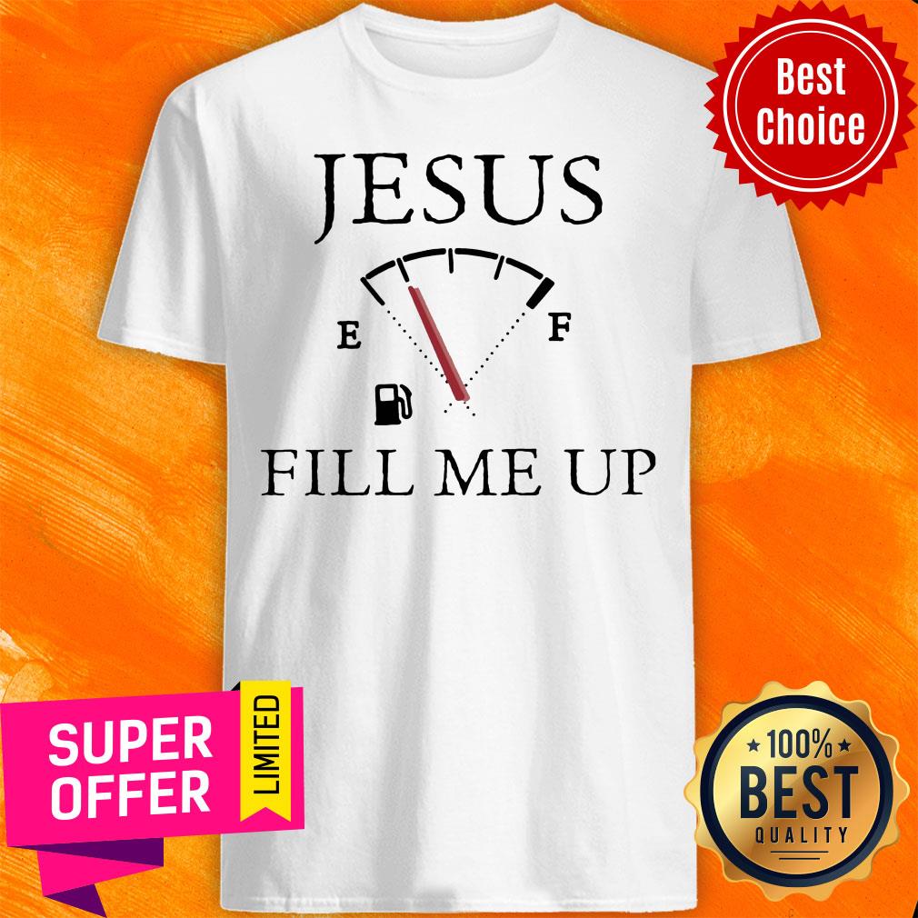 Funny Jesus Fill Me Up Shirt