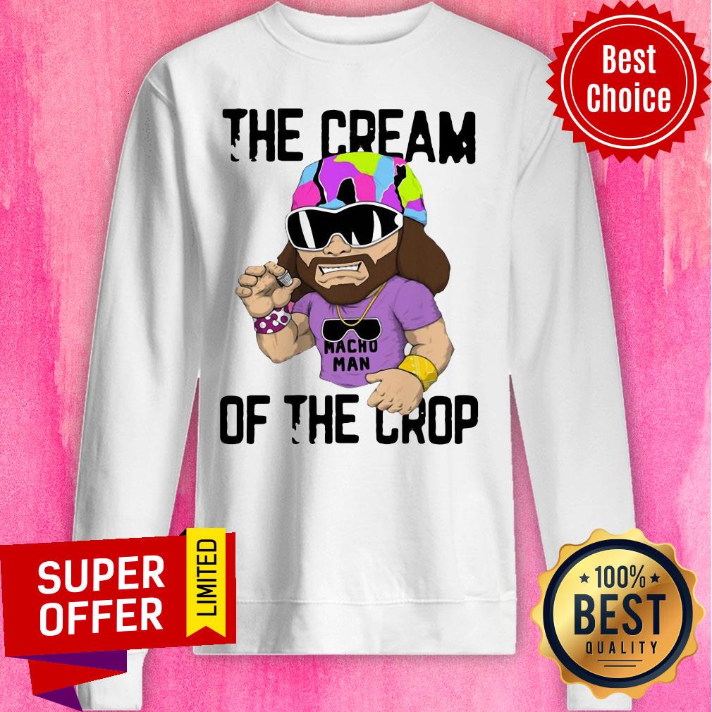 Funny Macho Man The Cream Of The Crop Shirt