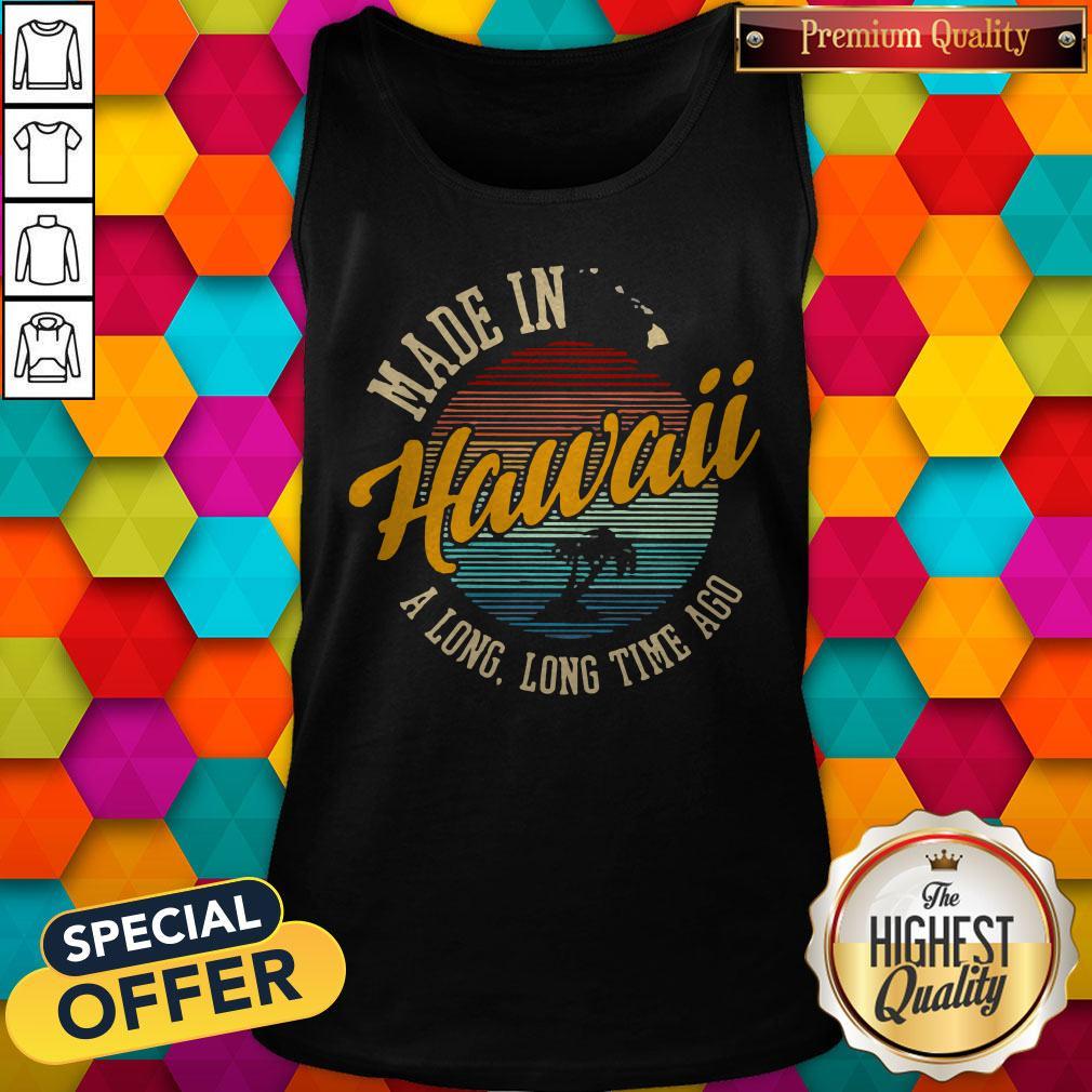Funny Made In Hawaii A Long Long Time Ago Vintage Shirt