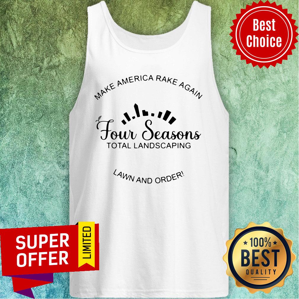 funny-make-america-rake-again-four-seasons-total-landscaping-lawn-and-order-tank-top.jpg