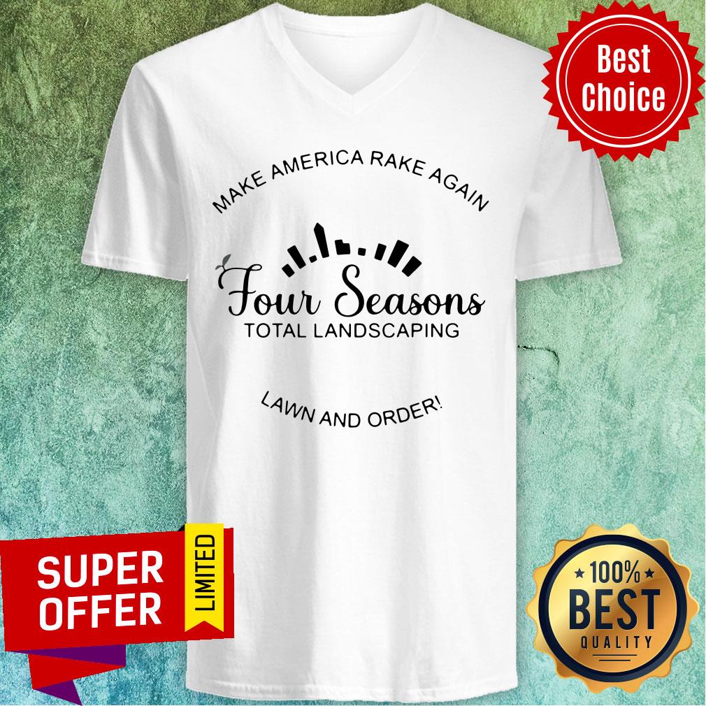 funny-make-america-rake-again-four-seasons-total-landscaping-lawn-and-order-v-neck.jpg