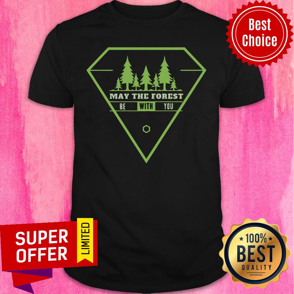 Funny May The Forest Be With You Shirt