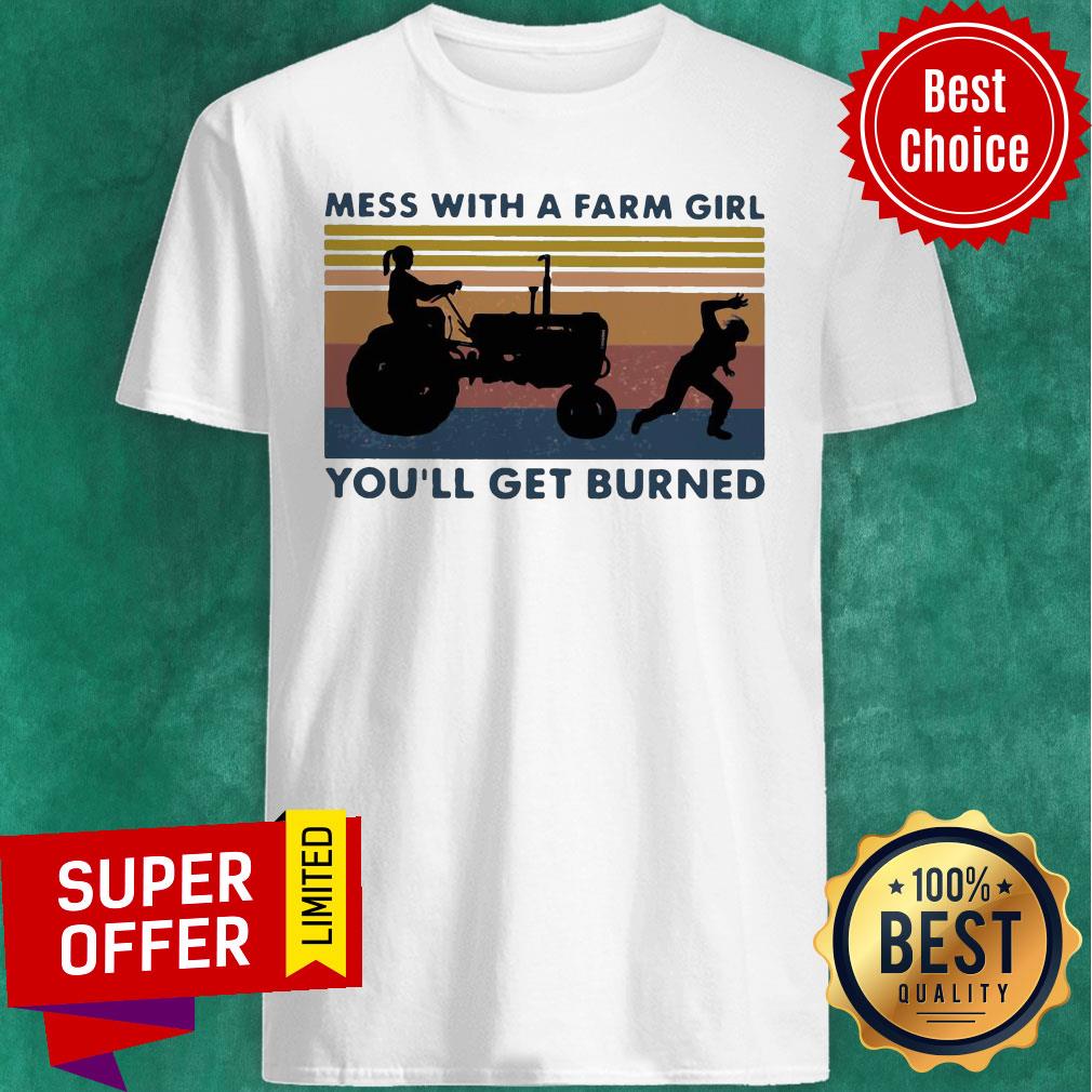 Funny Mess With A Farm Girl You’ll Get Burned Vintage Shirt