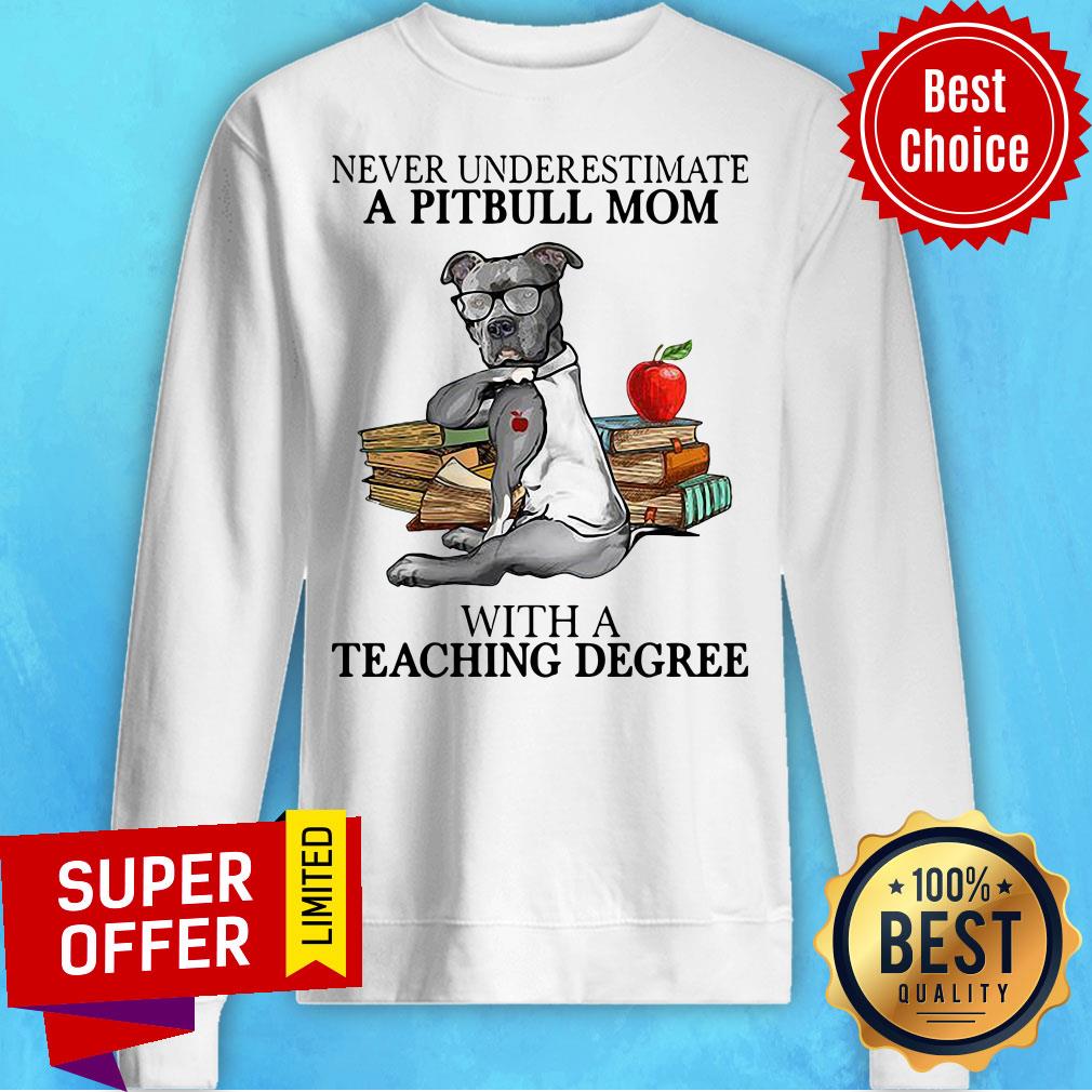 Funny Never Underestimate A Pitbull Mom With A Teaching Degree Shirt