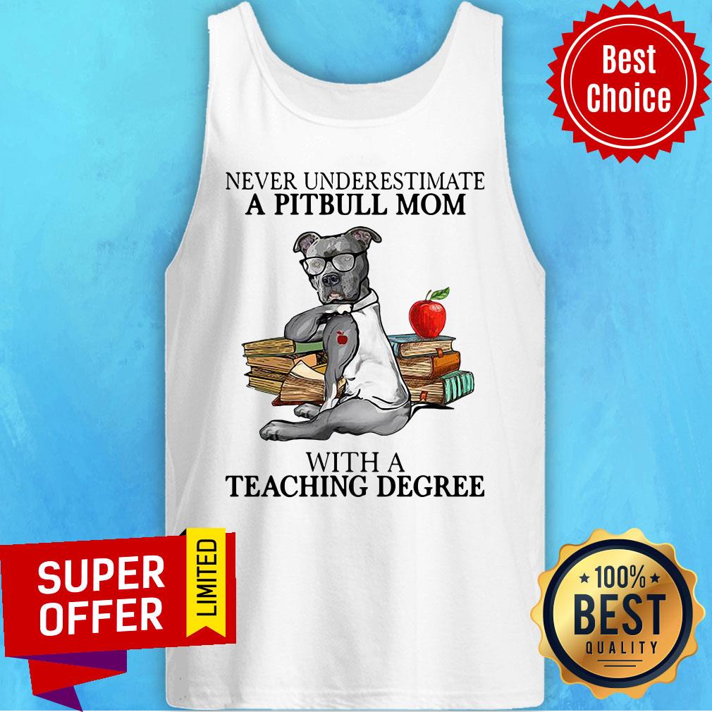 Funny Never Underestimate A Pitbull Mom With A Teaching Degree Shirt