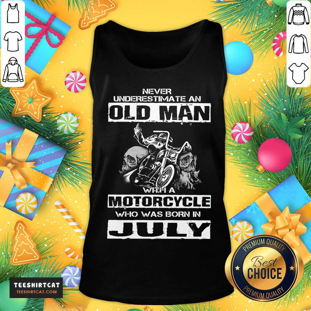 funny-never-underestimate-an-old-man-with-a-motorcycle-who-was-born-in-july-tank-top.jpg
