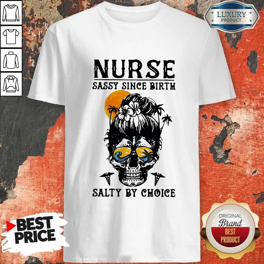 Funny Nurse Sassy Since Birth Salty By Choice Skull Lady Sunset Halloween Shirt