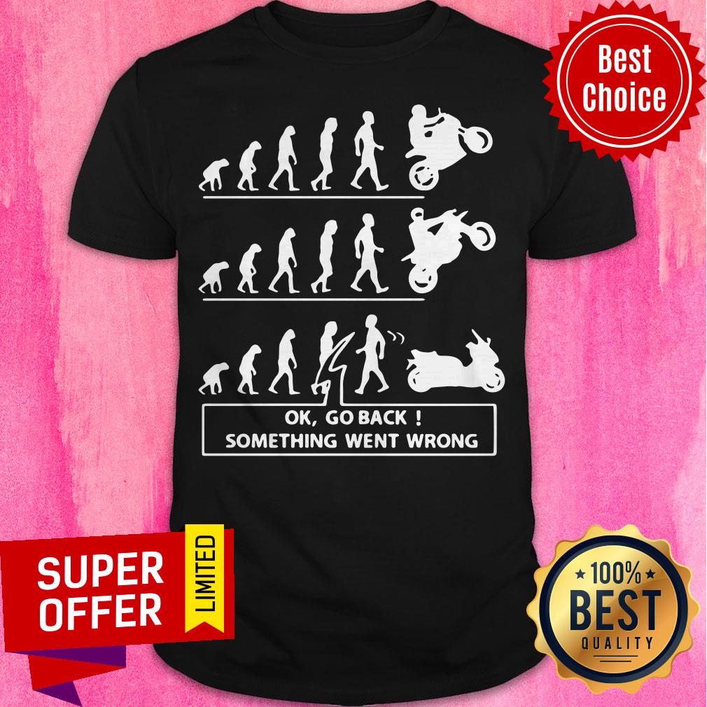 Funny Ok Go Back Something Went Wrong Shirt
